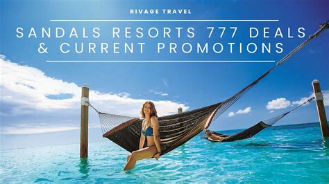 Sandals Resorts 777 Deals and Current Promotions.